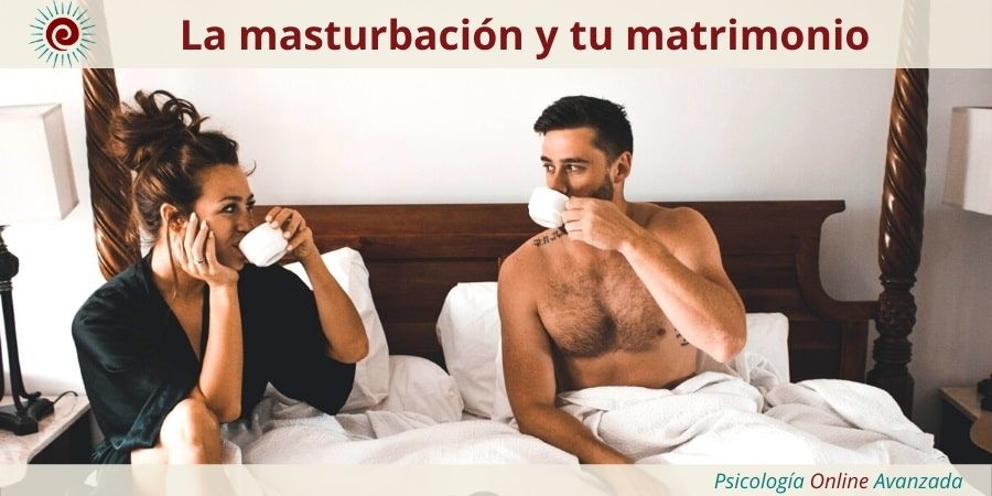 La masturbación y tu matrimonio, vídeo-llamada, vida sexual saludable, terapia Online, terapia sexual