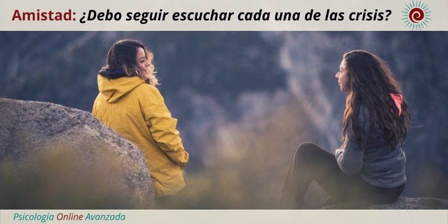 Pregunta a un terapeuta Debo seguir escuchando a un amigo que siempre tiene una crisis, Impresiones, Emociones, Noticias, Estudios, Terapia Online