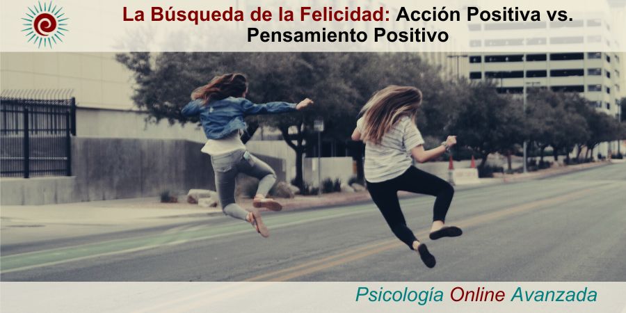 La Busqueda de la Felicidad: Accion Positiva vs. Pensamiento Positivo