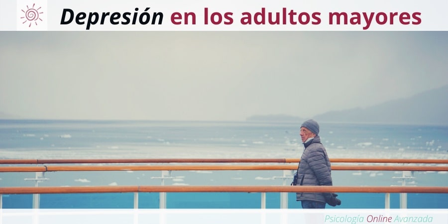 La depresión en los adultos mayores, Depresión, Ansiedad, Tristeza, Alteración de sueño, Cambios de animo, Agotamiento, Terapia Online
