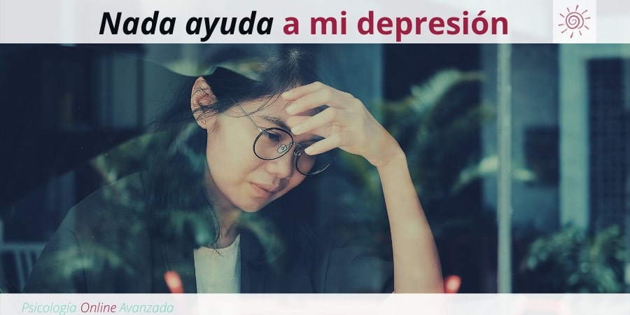 Nada ayuda a mi depresión, Depresión, Ansiedad, Tristeza, Alteración de sueño, Cambios de ánimo, Agotamiento, Terapia Online