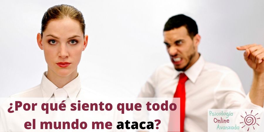 Por que siento que todo el mundo me ataca